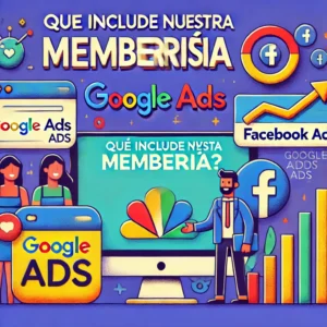 Qué incluye nuestra membresía? Google Ads y Facebook Ads